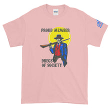 Load image into Gallery viewer, DREGS OF SOCIETY, PROUD MEMBER!!  This version up to 5x and multiple colors!  Short-Sleeve T-Shirt