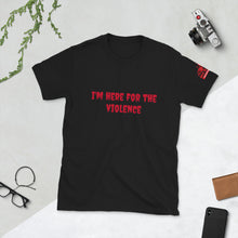 Load image into Gallery viewer, Here for the violence....  Short-Sleeve Unisex T-Shirt