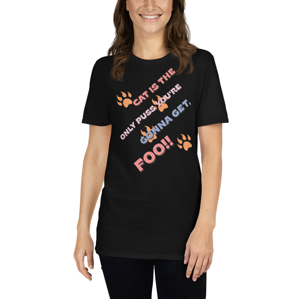 CAT is the only Puss you'll get, Foo!! Short-Sleeve Unisex T-Shirt