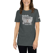 Load image into Gallery viewer, Shhh....nobody cares...  Short-Sleeve Unisex T-Shirt