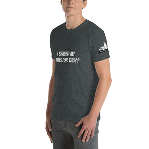I shaved my balls for this? Short-Sleeve Unisex T-Shirt