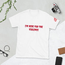 Load image into Gallery viewer, Here for the violence....  Short-Sleeve Unisex T-Shirt